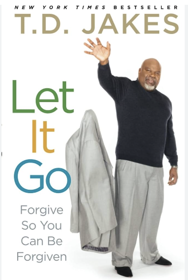 In accordance with T.D. Jakes' booLet It Go: Forgive So You Can Be Forgiven,